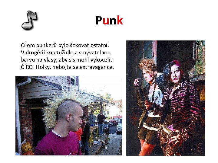 Punk Cílem punkerů bylo šokovat ostatní. V drogérii kup tužidlo a smývatelnou barvu na