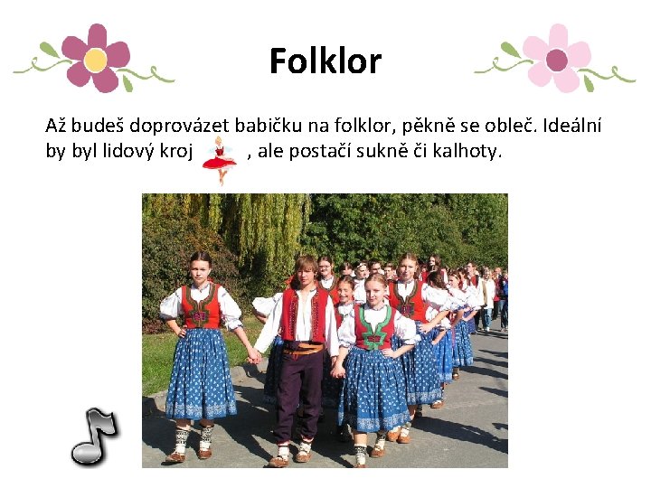 Folklor Až budeš doprovázet babičku na folklor, pěkně se obleč. Ideální by byl lidový