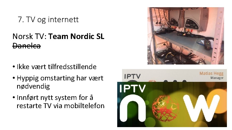 7. TV og internett Norsk TV: Team Nordic SL Danelca • Ikke vært tilfredsstillende