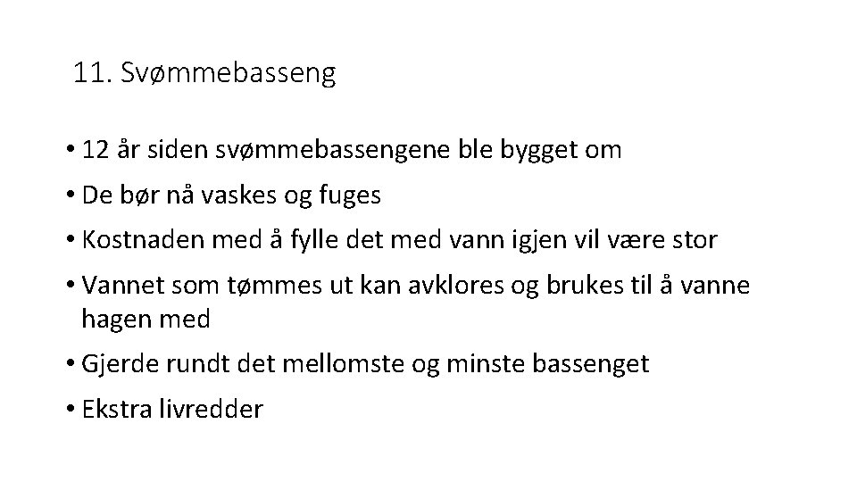 11. Svømmebasseng • 12 år siden svømmebassengene ble bygget om • De bør nå