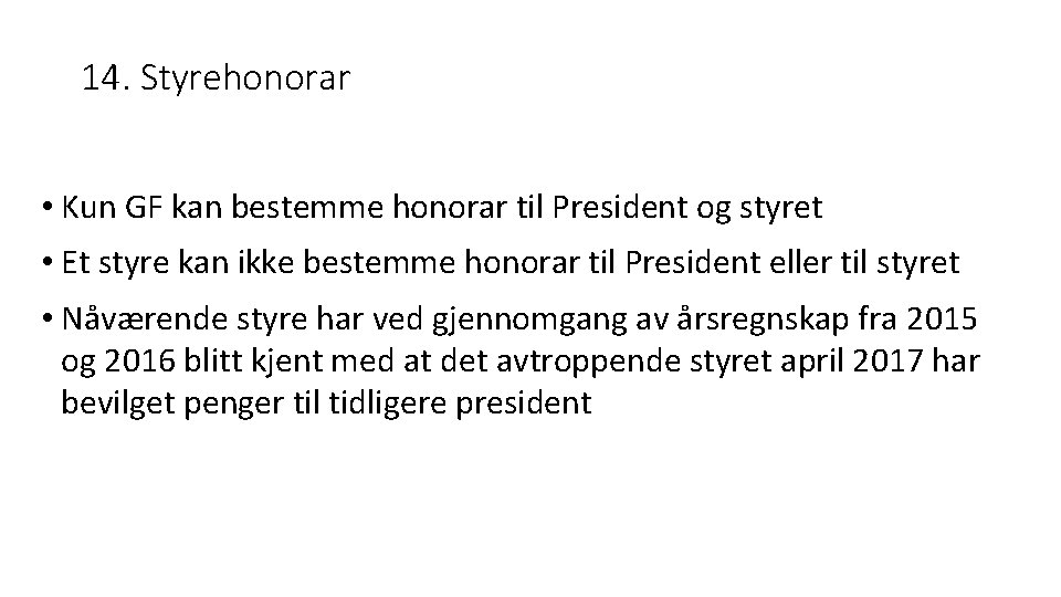 14. Styrehonorar • Kun GF kan bestemme honorar til President og styret • Et