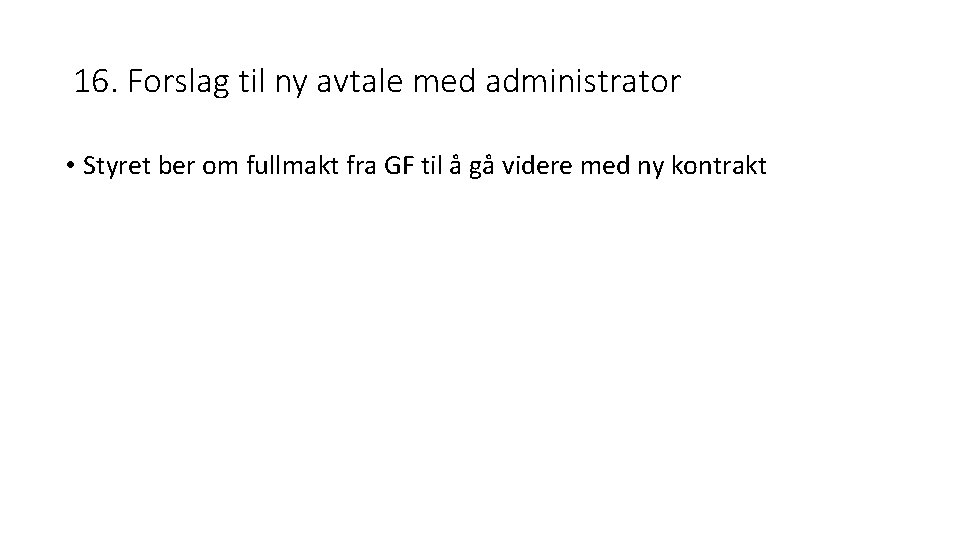 16. Forslag til ny avtale med administrator • Styret ber om fullmakt fra GF