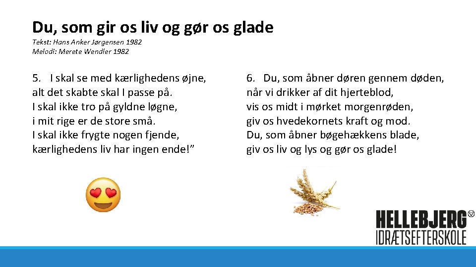 Du, som gir os liv og gør os glade Tekst: Hans Anker Jørgensen 1982