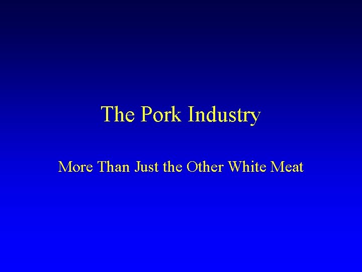 The Pork Industry More Than Just the Other White Meat 