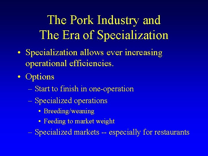 The Pork Industry and The Era of Specialization • Specialization allows ever increasing operational