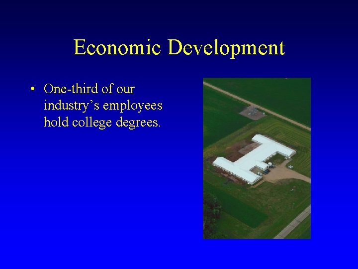 Economic Development • One-third of our industry’s employees hold college degrees. 