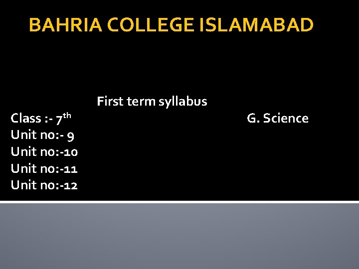 BAHRIA COLLEGE ISLAMABAD Class : - 7 th Unit no: - 9 Unit no: