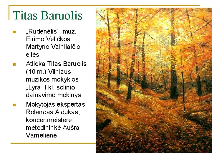 Titas Baruolis n n n „Rudenėlis“, muz. Eirimo Veličkos, Martyno Vainilaičio eilės Atlieka Titas