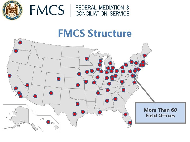 FMCS Structure More Than 60 Field Offices FMCS Structure More Than 60 Field Offices
