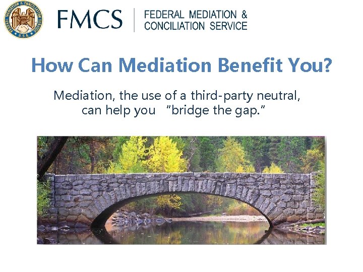 How Can Mediation Benefit You? Mediation, the use of a third-party neutral, can help How Can Mediation Benefit You? Mediation, the use of a third-party neutral, can help