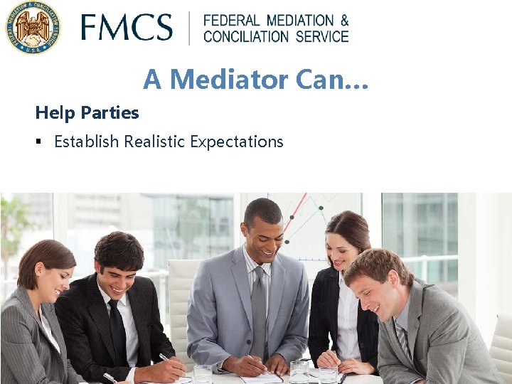 A Mediator Can… Help Parties § Establish Realistic Expectations A Mediator Can… Help Parties § Establish Realistic Expectations