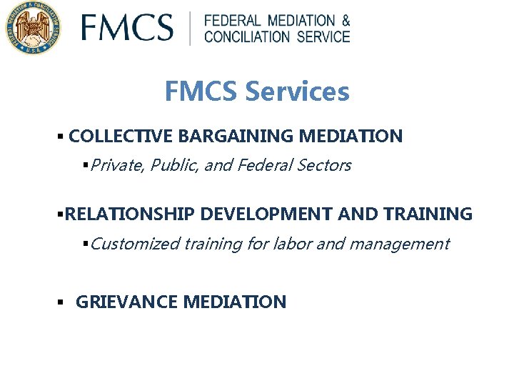 FMCS Services § COLLECTIVE BARGAINING MEDIATION §Private, Public, and Federal Sectors §RELATIONSHIP DEVELOPMENT AND FMCS Services § COLLECTIVE BARGAINING MEDIATION §Private, Public, and Federal Sectors §RELATIONSHIP DEVELOPMENT AND