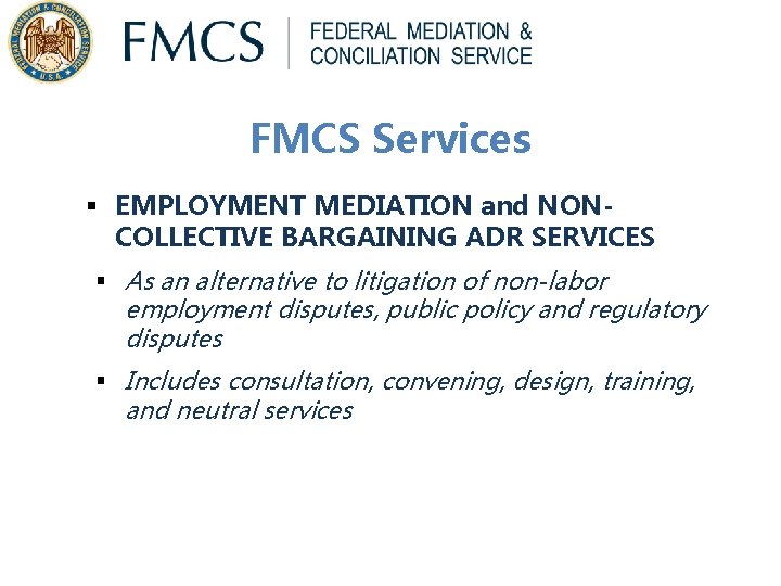 FMCS Services § EMPLOYMENT MEDIATION and NONCOLLECTIVE BARGAINING ADR SERVICES § As an alternative FMCS Services § EMPLOYMENT MEDIATION and NONCOLLECTIVE BARGAINING ADR SERVICES § As an alternative