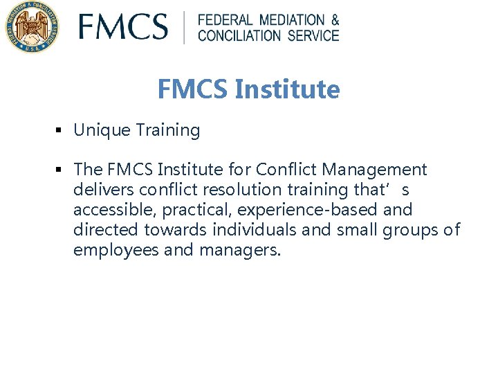 FMCS Institute § Unique Training § The FMCS Institute for Conflict Management delivers conflict FMCS Institute § Unique Training § The FMCS Institute for Conflict Management delivers conflict