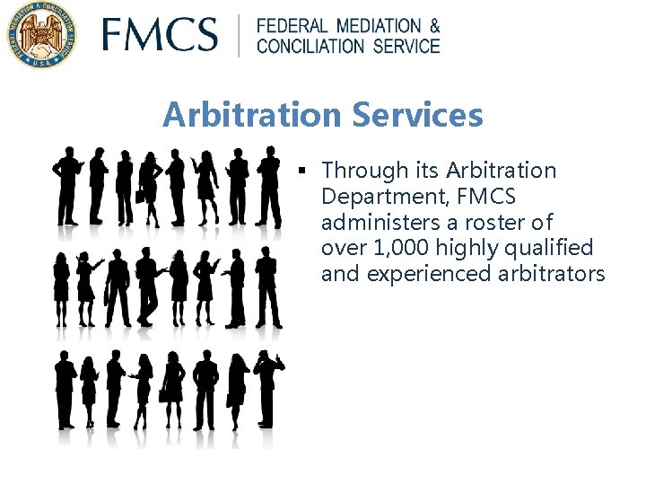 Arbitration Services § Through its Arbitration Department, FMCS administers a roster of over 1, Arbitration Services § Through its Arbitration Department, FMCS administers a roster of over 1,