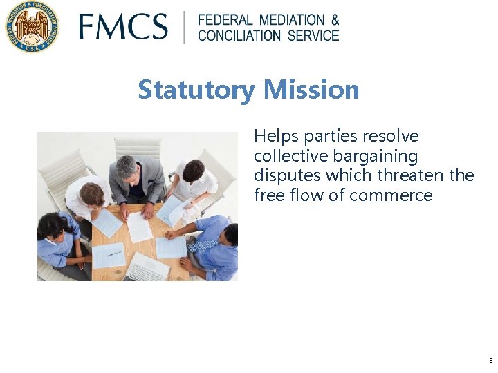 Statutory Mission Helps parties resolve collective bargaining disputes which threaten the free flow of Statutory Mission Helps parties resolve collective bargaining disputes which threaten the free flow of