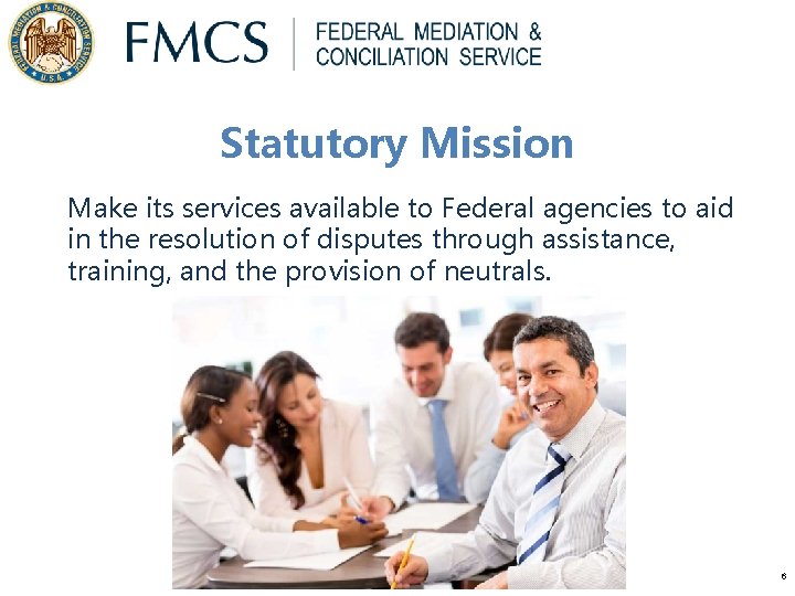 Statutory Mission Make its services available to Federal agencies to aid in the resolution Statutory Mission Make its services available to Federal agencies to aid in the resolution