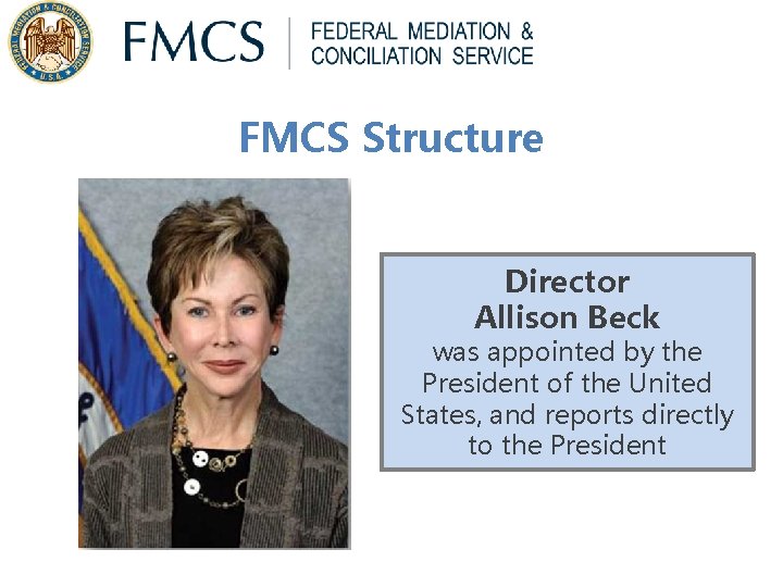 FMCS Structure Director Allison Beck was appointed by the President of the United States, FMCS Structure Director Allison Beck was appointed by the President of the United States,