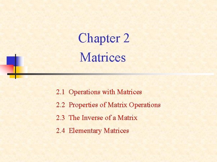 Chapter 2 Matrices 2. 1 Operations with Matrices 2. 2 Properties of Matrix Operations