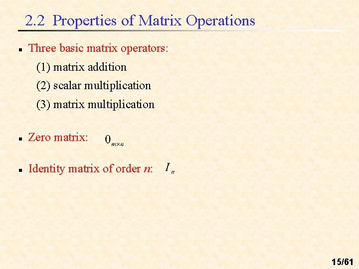 2. 2 Properties of Matrix Operations n Three basic matrix operators: (1) matrix addition