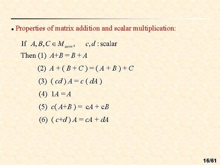 n Properties of matrix addition and scalar multiplication: Then (1) A+B = B +