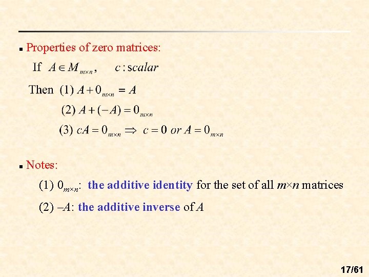n Properties of zero matrices: n Notes: (1) 0 m×n: the additive identity for