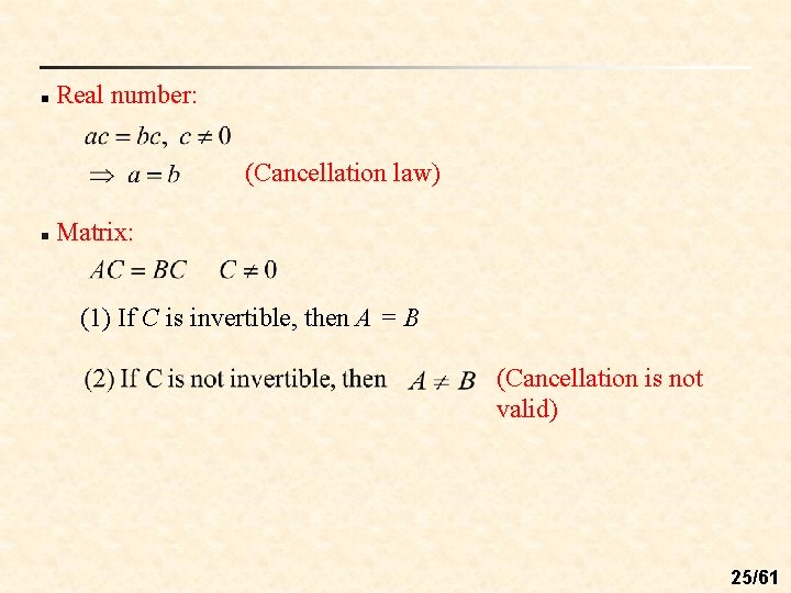 n Real number: (Cancellation law) n Matrix: (1) If C is invertible, then A n Real number: (Cancellation law) n Matrix: (1) If C is invertible, then A