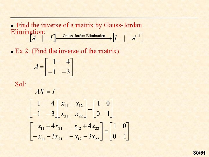 Find the inverse of a matrix by Gauss-Jordan Elimination: n n Ex 2: (Find