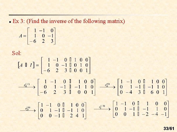 n Ex 3: (Find the inverse of the following matrix) Sol: 33/61 