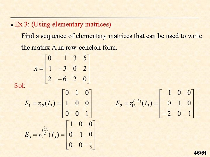 n Ex 3: (Using elementary matrices) Find a sequence of elementary matrices that can