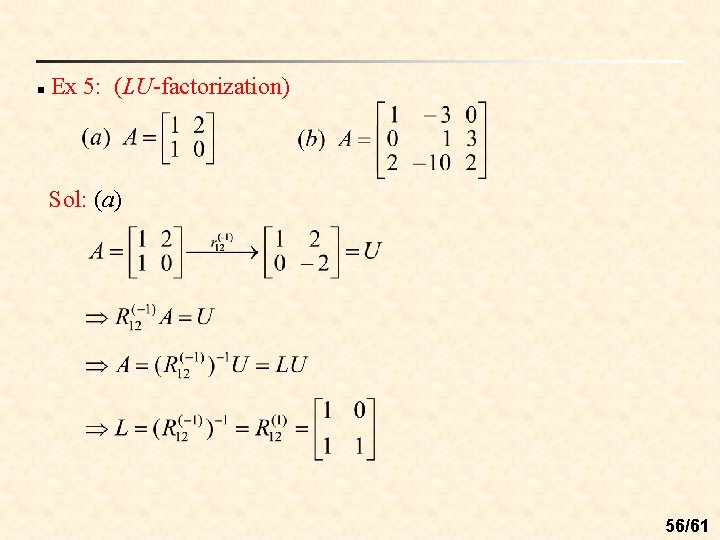 n Ex 5: (LU-factorization) Sol: (a) 56/61 