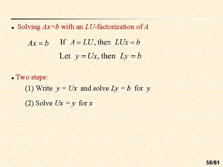 n n Solving Ax=b with an LU-factorization of A Two steps: (1) Write y