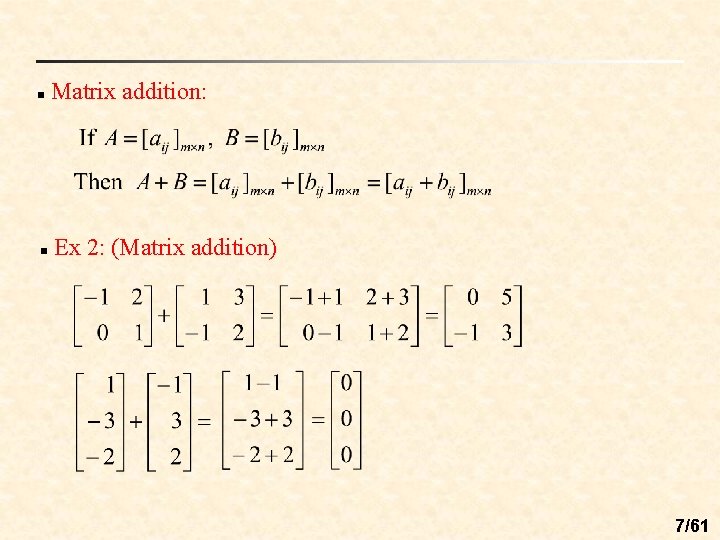 n n Matrix addition: Ex 2: (Matrix addition) 7/61 