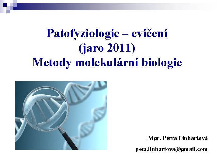 Patofyziologie – cvičení (jaro 2011) Metody molekulární biologie Mgr. Petra Linhartová peta. linhartova@gmail. com