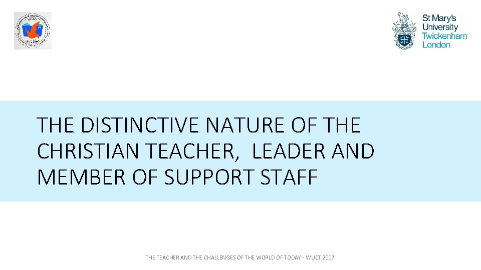 THE DISTINCTIVE NATURE OF THE CHRISTIAN TEACHER, LEADER AND MEMBER OF SUPPORT STAFF THE