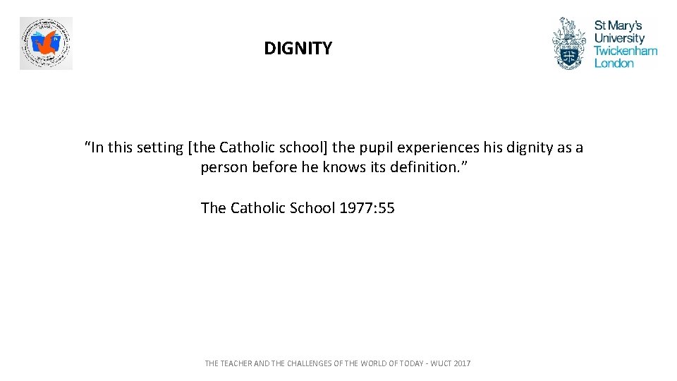 DIGNITY “In this setting [the Catholic school] the pupil experiences his dignity as a