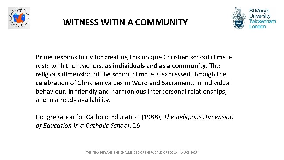 WITNESS WITIN A COMMUNITY Prime responsibility for creating this unique Christian school climate rests