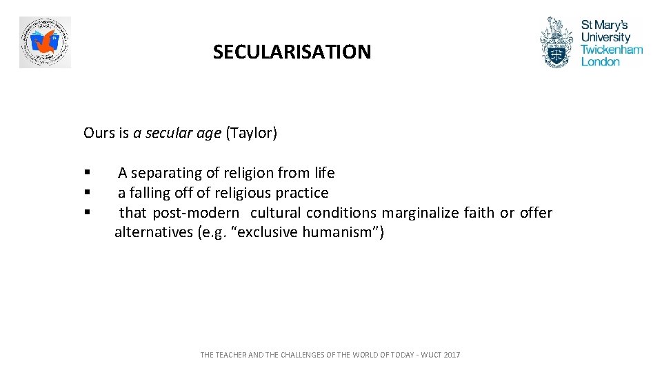 SECULARISATION Ours is a secular age (Taylor) § § § A separating of religion