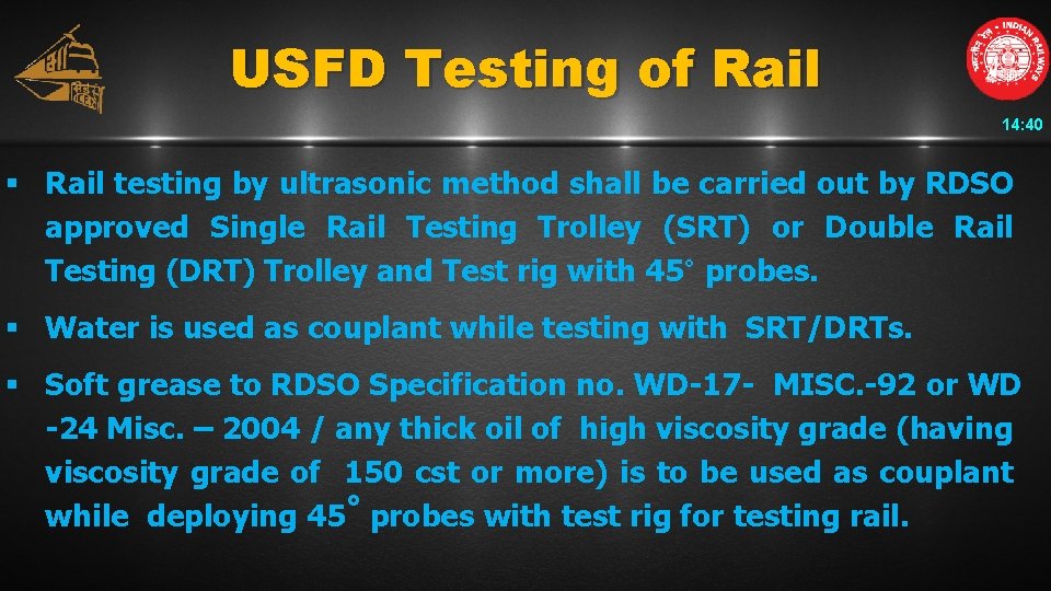 USFD Testing of Rail 14: 40 § Rail testing by ultrasonic method shall be