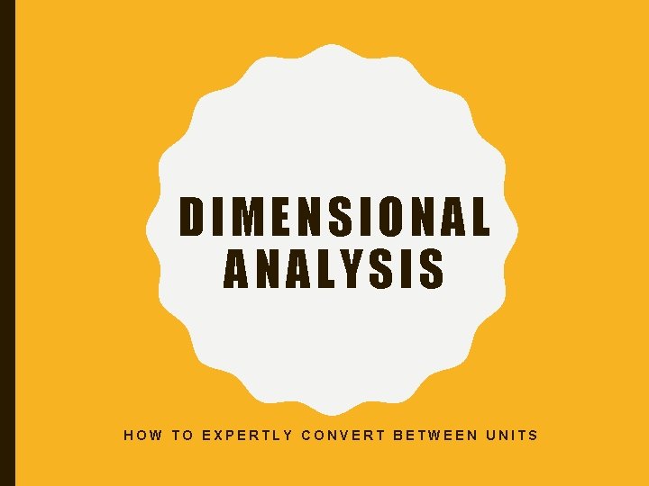 DIMENSIONAL ANALYSIS HOW TO EXPERTLY CONVERT BETWEEN UNITS 