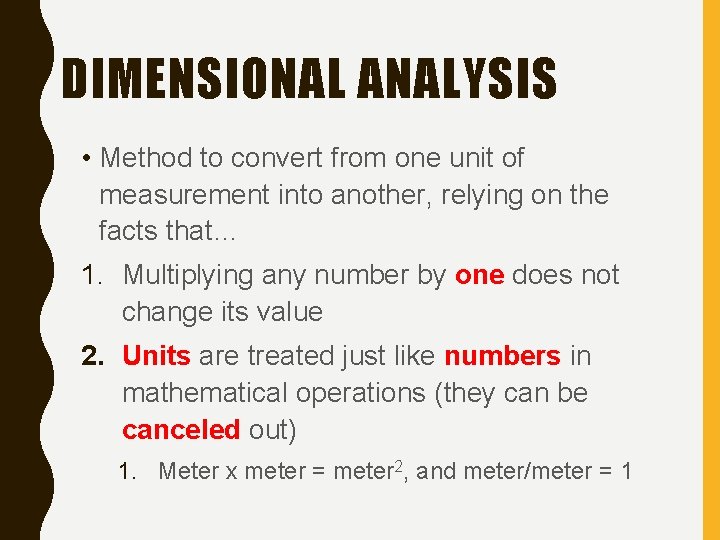 DIMENSIONAL ANALYSIS • Method to convert from one unit of measurement into another, relying