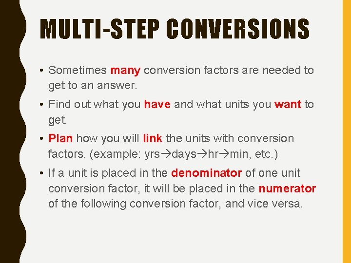 MULTI-STEP CONVERSIONS • Sometimes many conversion factors are needed to get to an answer.