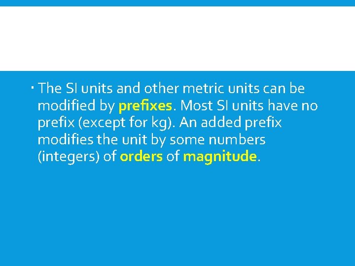  The SI units and other metric units can be modified by prefixes. Most