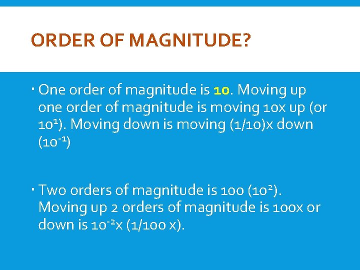 ORDER OF MAGNITUDE? One order of magnitude is 10. Moving up one order of