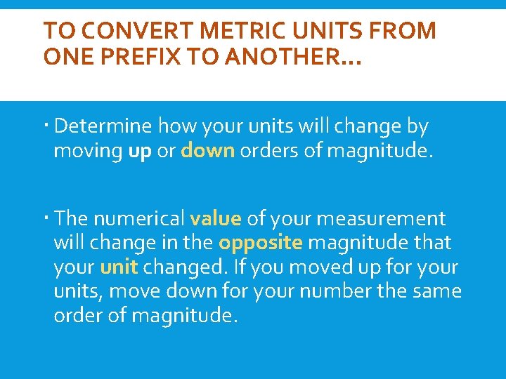 TO CONVERT METRIC UNITS FROM ONE PREFIX TO ANOTHER… Determine how your units will