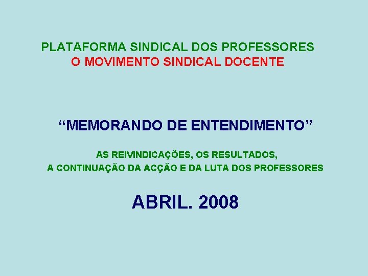 PLATAFORMA SINDICAL DOS PROFESSORES O MOVIMENTO SINDICAL DOCENTE “MEMORANDO DE ENTENDIMENTO” AS REIVINDICAÇÕES, OS