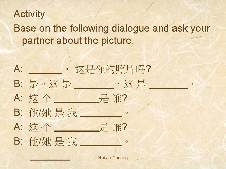 Activity Base on the following dialogue and ask your partner about the picture. A: