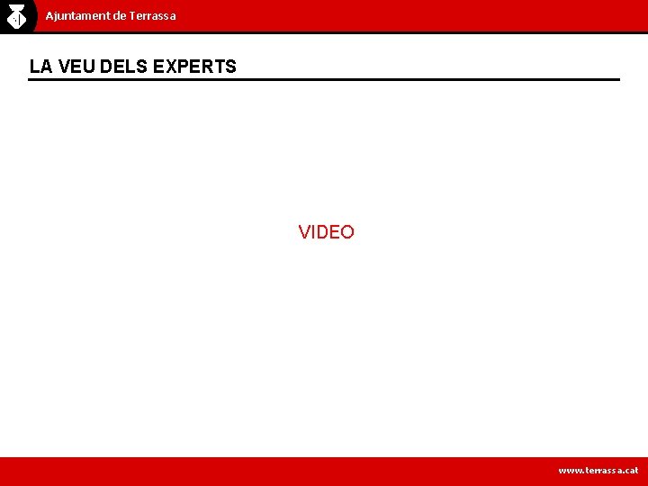 Ajuntament de Terrassa LA VEU DELS EXPERTS VIDEO www. terrassa. cat 