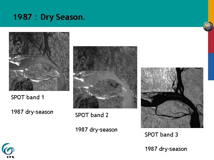 1987 : Dry Season. SPOT band 1 1987 dry-season SPOT band 2 1987 dry-season