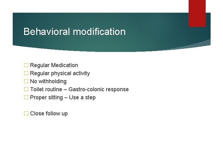Behavioral modification � Regular Medication � Regular physical activity � No withholding � Toilet